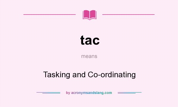 What does tac mean? It stands for Tasking and Co-ordinating