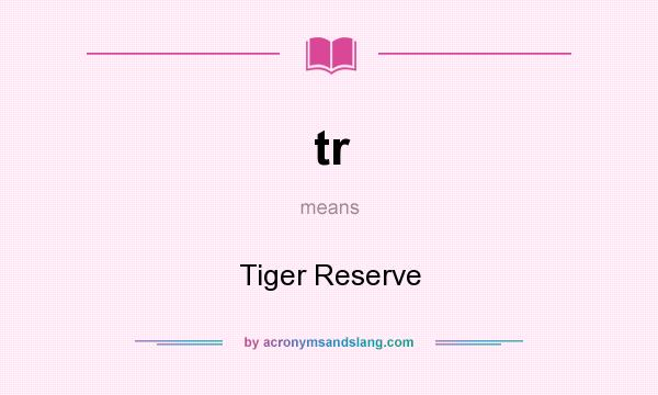 What does tr mean? It stands for Tiger Reserve