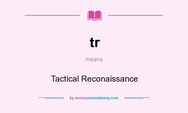 What does tr mean? It stands for Tactical Reconaissance