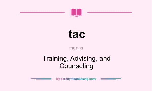What does tac mean? It stands for Training, Advising, and Counseling