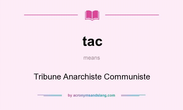 What does tac mean? It stands for Tribune Anarchiste Communiste