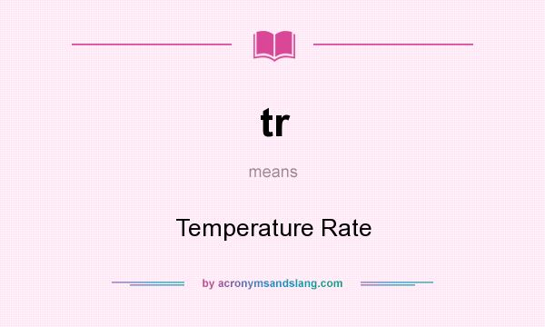 What does tr mean? It stands for Temperature Rate