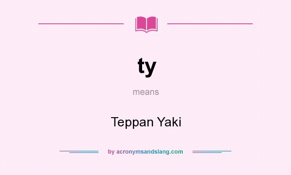 What does ty mean? It stands for Teppan Yaki