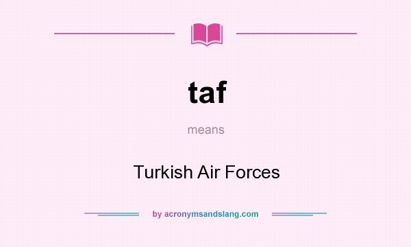 What does taf mean? It stands for Turkish Air Forces
