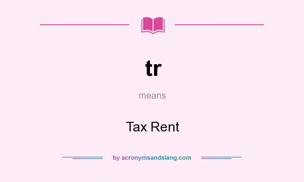 What does tr mean? It stands for Tax Rent