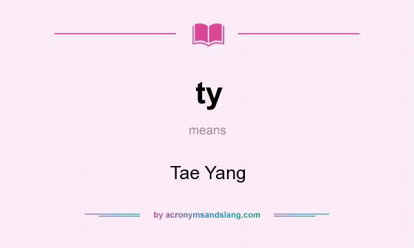 What does ty mean? It stands for Tae Yang