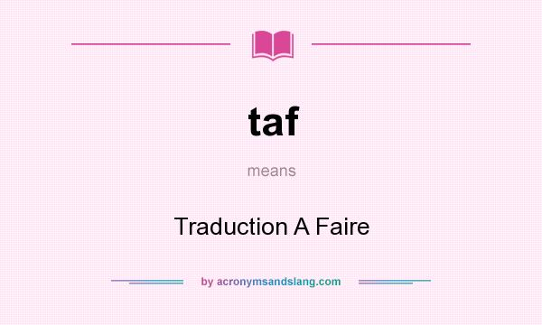 What does taf mean? It stands for Traduction A Faire