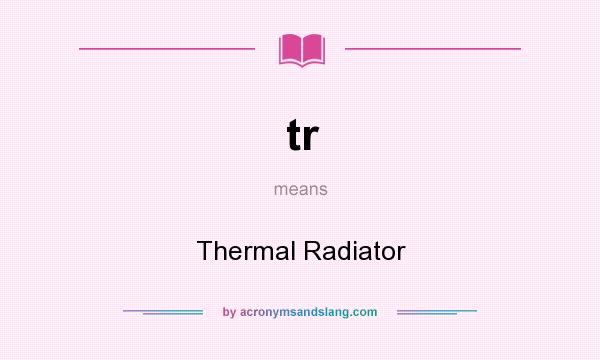 What does tr mean? It stands for Thermal Radiator