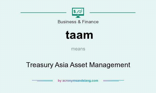 What does taam mean? It stands for Treasury Asia Asset Management