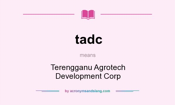 What does tadc mean? It stands for Terengganu Agrotech Development Corp