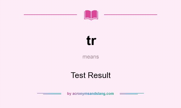 What does tr mean? It stands for Test Result