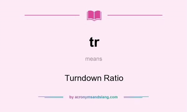 What does tr mean? It stands for Turndown Ratio