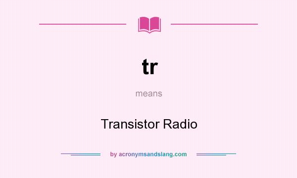 What does tr mean? It stands for Transistor Radio