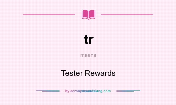 What does tr mean? It stands for Tester Rewards