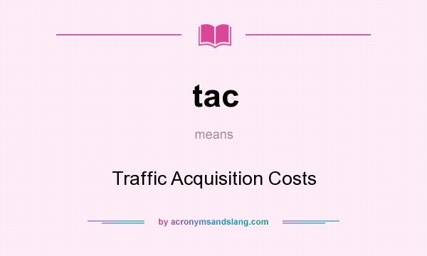 What does tac mean? It stands for Traffic Acquisition Costs