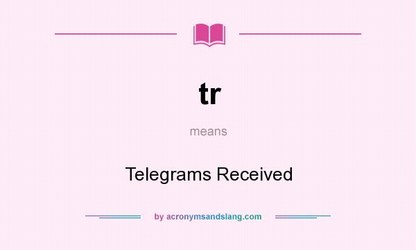 What does tr mean? It stands for Telegrams Received
