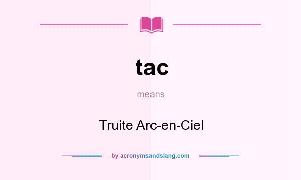 What does tac mean? It stands for Truite Arc-en-Ciel