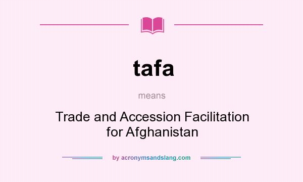 What does tafa mean? It stands for Trade and Accession Facilitation for Afghanistan