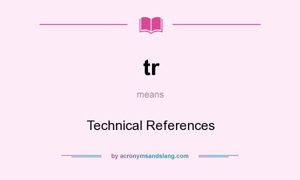 What does tr mean? It stands for Technical References