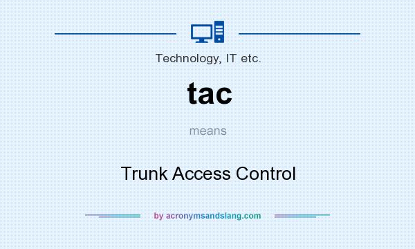 What does tac mean? It stands for Trunk Access Control