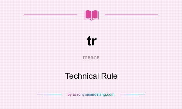 What does tr mean? It stands for Technical Rule