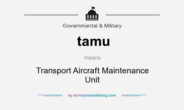 What does tamu mean? It stands for Transport Aircraft Maintenance Unit