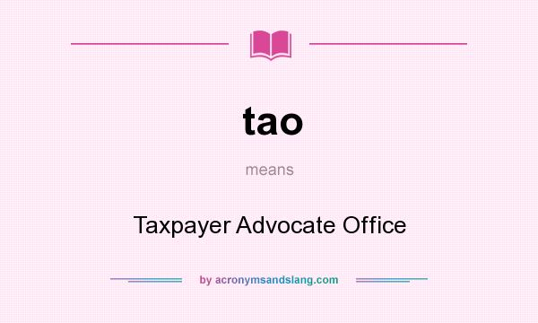 What does tao mean? It stands for Taxpayer Advocate Office