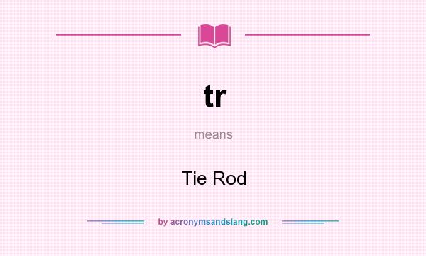 What does tr mean? It stands for Tie Rod