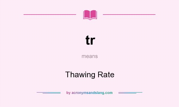What does tr mean? It stands for Thawing Rate