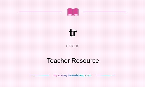 What does tr mean? It stands for Teacher Resource