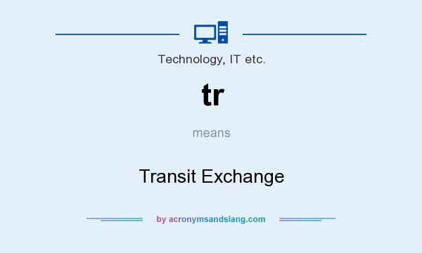 What does tr mean? It stands for Transit Exchange