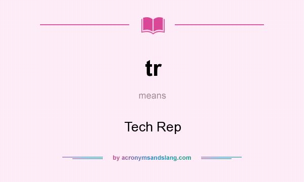 What does tr mean? It stands for Tech Rep