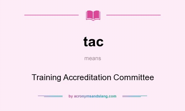 What does tac mean? It stands for Training Accreditation Committee
