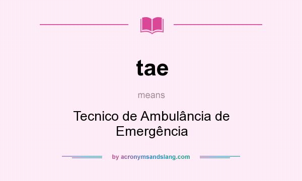 What does tae mean? It stands for Tecnico de Ambulância de Emergência