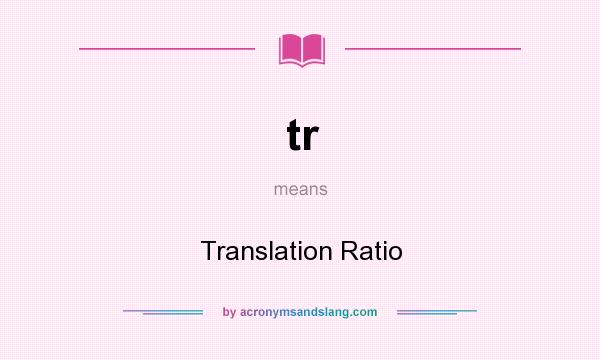 What does tr mean? It stands for Translation Ratio