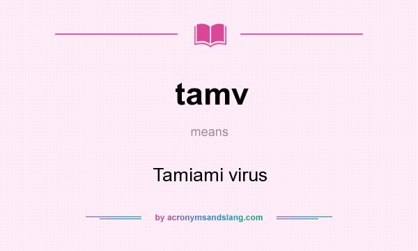 What does tamv mean? It stands for Tamiami virus