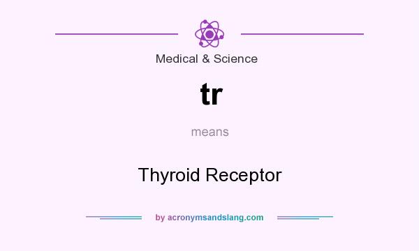 What does tr mean? It stands for Thyroid Receptor