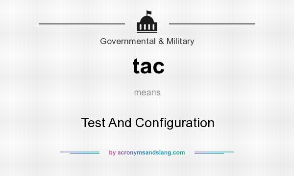 What does tac mean? It stands for Test And Configuration