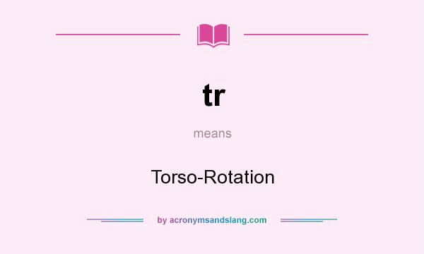 What does tr mean? It stands for Torso-Rotation