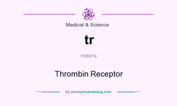 What does tr mean? It stands for Thrombin Receptor