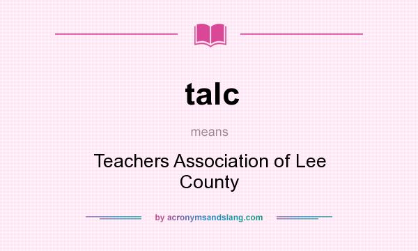 What does talc mean? It stands for Teachers Association of Lee County