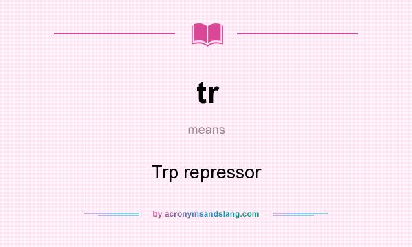 What does tr mean? It stands for Trp repressor