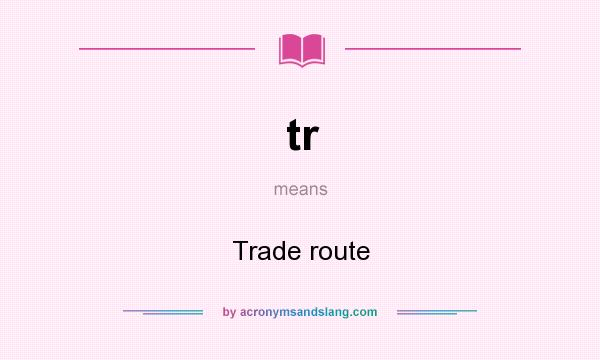 What does tr mean? It stands for Trade route