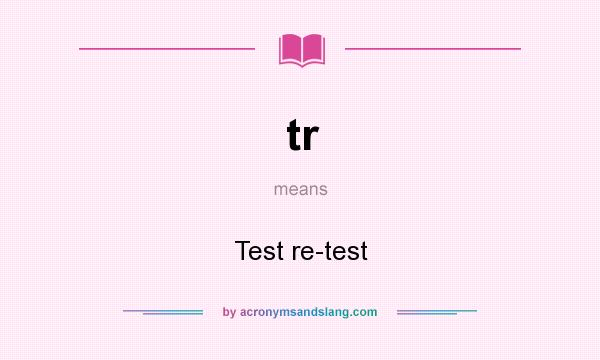 What does tr mean? It stands for Test re-test
