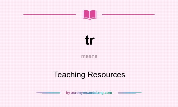 What does tr mean? It stands for Teaching Resources