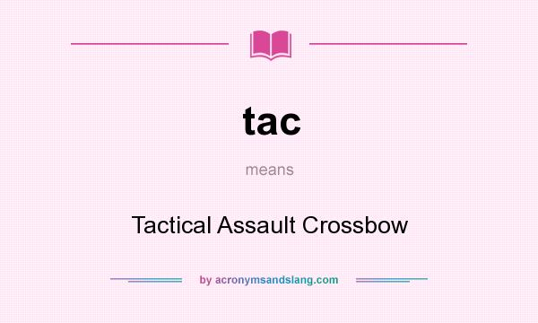What does tac mean? It stands for Tactical Assault Crossbow