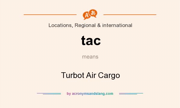What does tac mean? It stands for Turbot Air Cargo