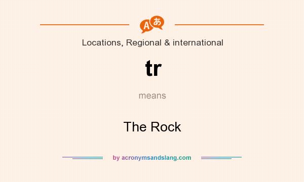 What does tr mean? It stands for The Rock