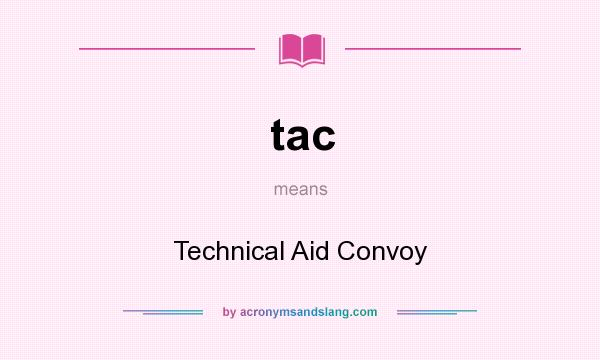 What does tac mean? It stands for Technical Aid Convoy