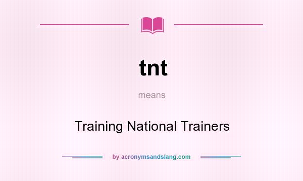 What does tnt mean? It stands for Training National Trainers